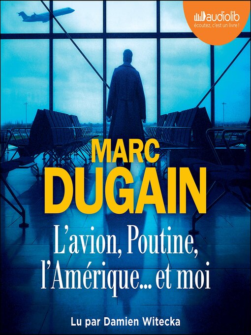 Title details for L'Avion, Poutine, l'Amérique... et moi by Marc Dugain - Available